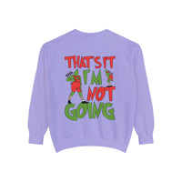 That's It I'm Not Going Comfort Colors Unisex Garment-Dyed Sweatshirt