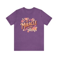 The Miracle Is You Bella Canvas Unisex Jersey Short Sleeve Tee