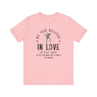 Do You Believe In Love Bella Canvas Unisex Jersey Short Sleeve Tee