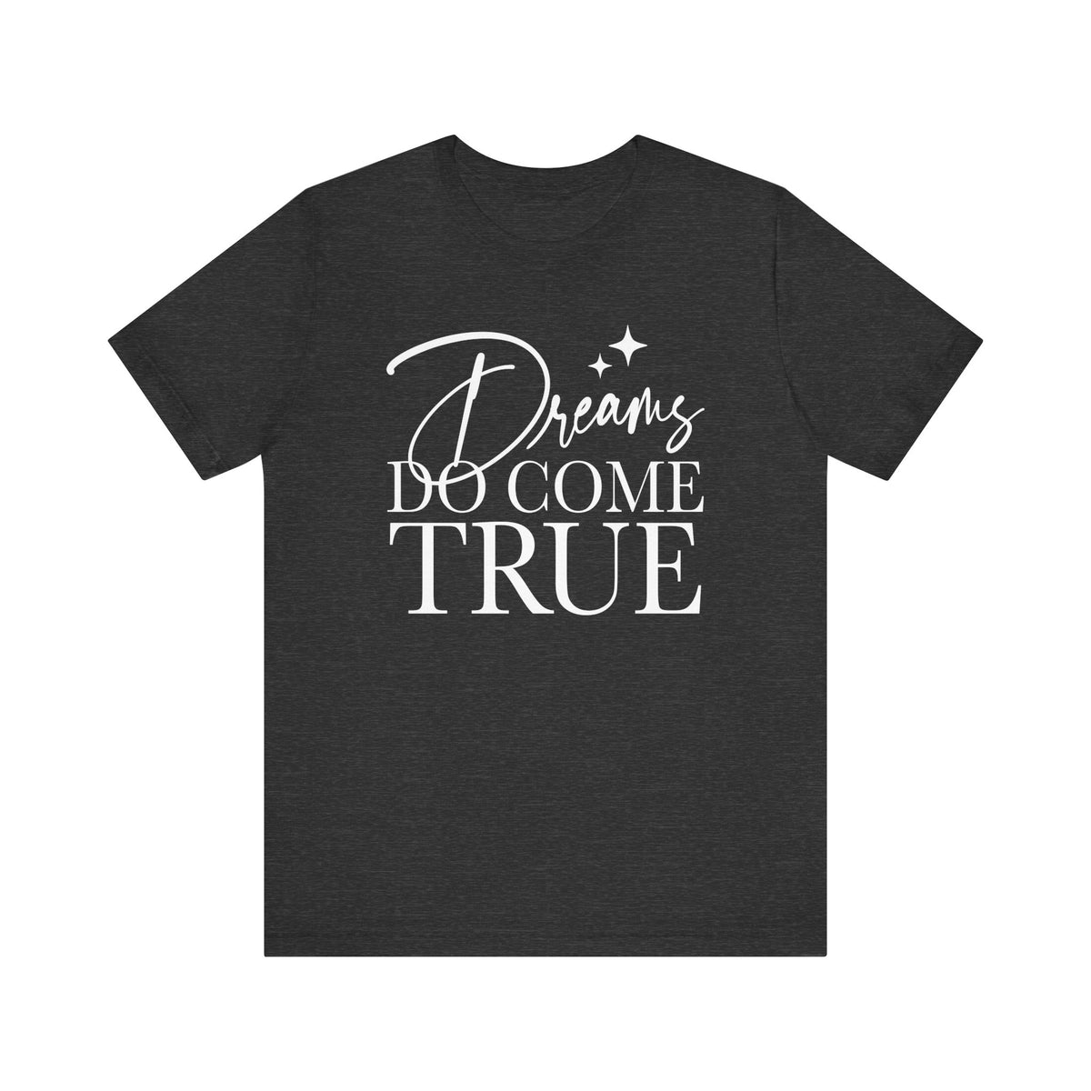 Dreams Do Come True Bella Canvas Unisex Jersey Short Sleeve Tee