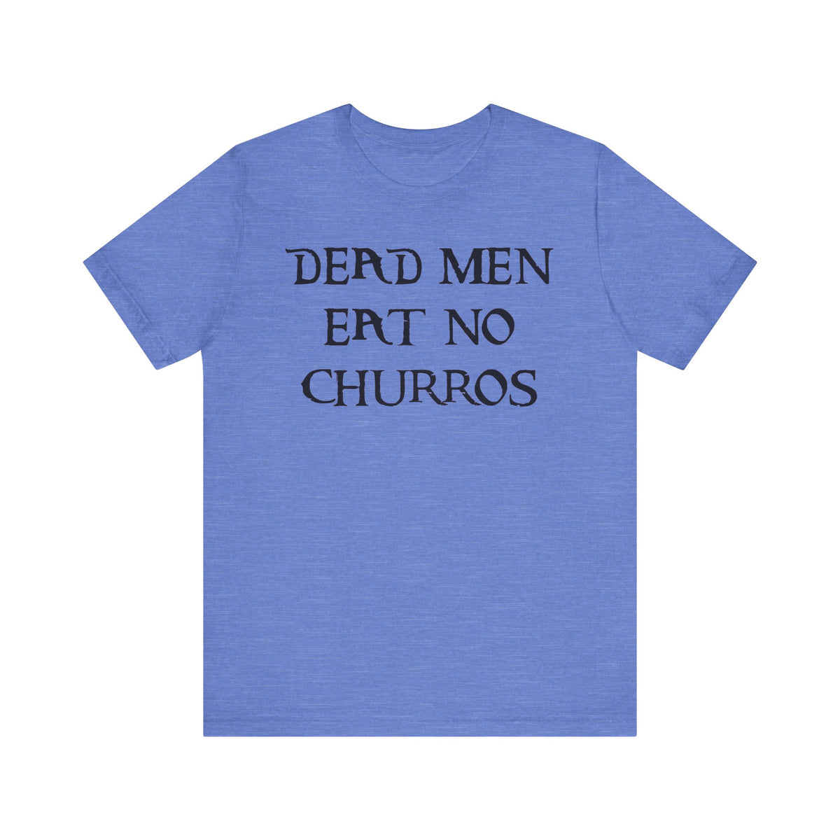 Dead Men Eat No Churros Bella Canvas Unisex Jersey Short Sleeve Tee