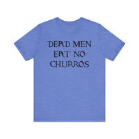 Dead Men Eat No Churros Bella Canvas Unisex Jersey Short Sleeve Tee