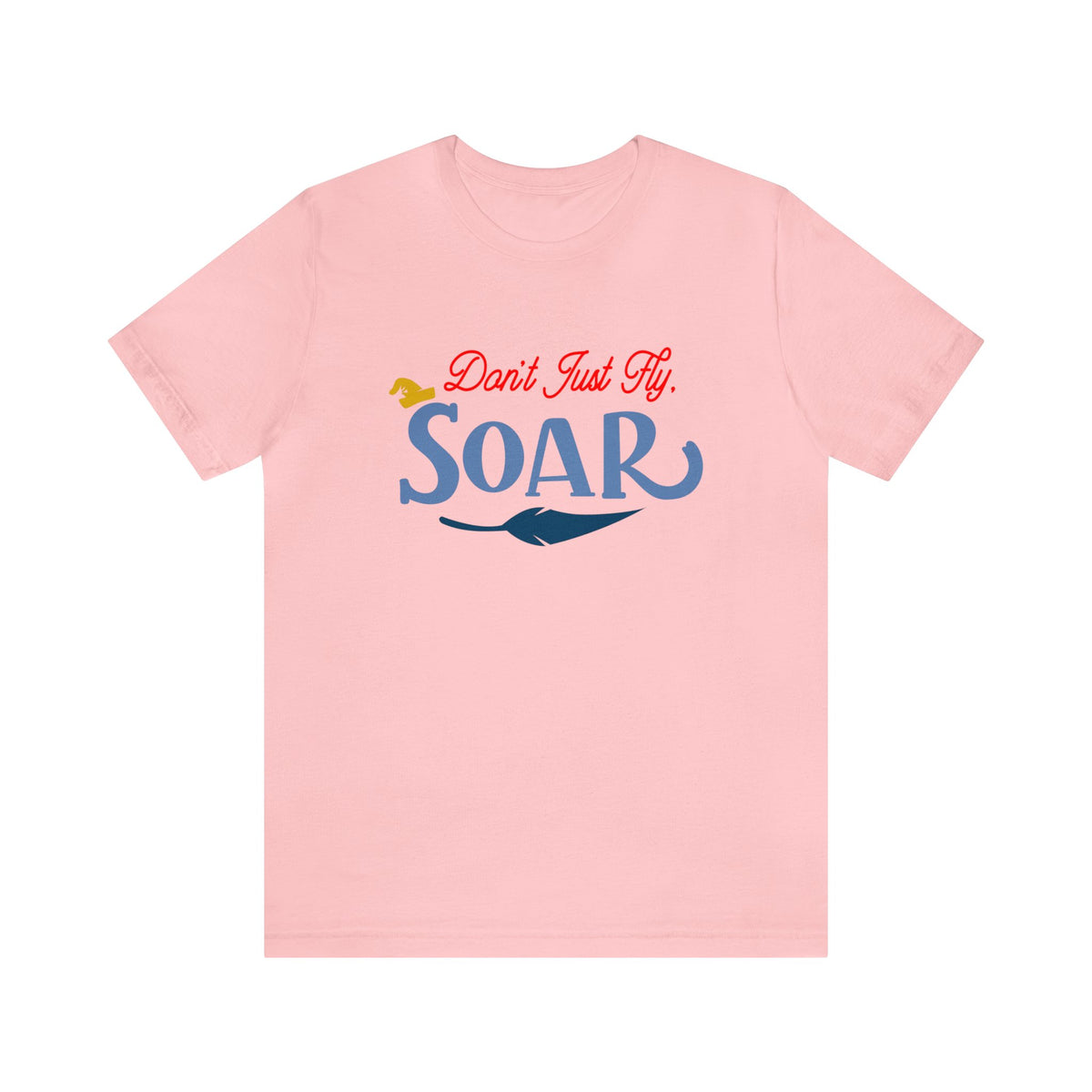 Don't Just Fly Soar Bella Canvas Unisex Jersey Short Sleeve Tee