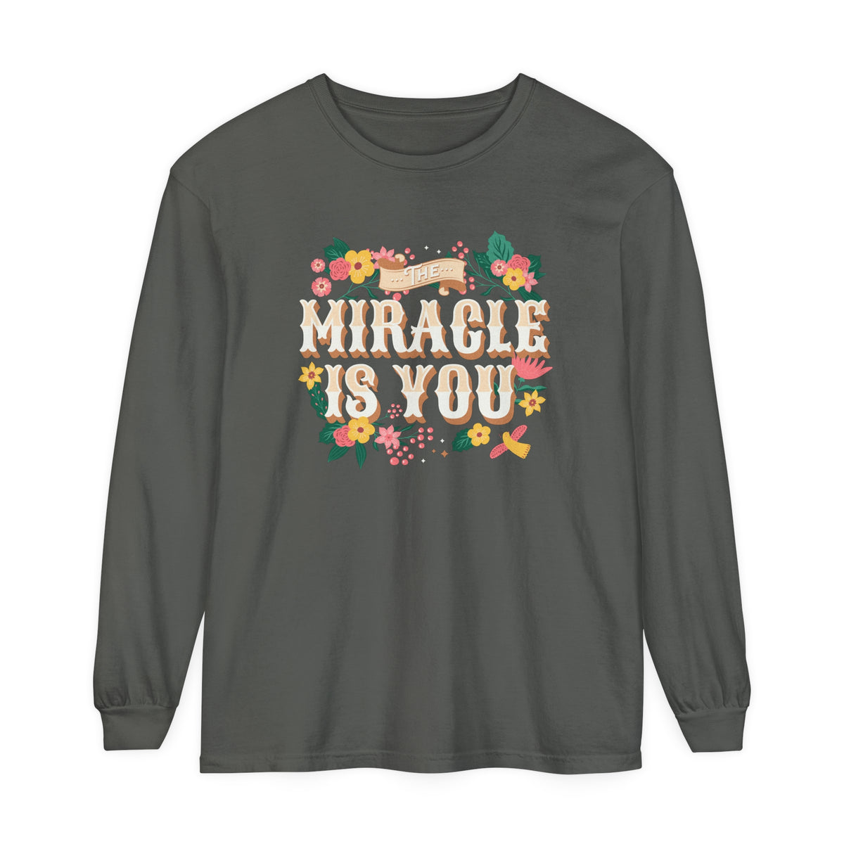The Miracle Is You Comfort Colors Unisex Garment-dyed Long Sleeve T-Shirt