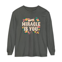 The Miracle Is You Comfort Colors Unisex Garment-dyed Long Sleeve T-Shirt