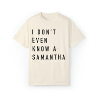I Don't Even Know A Samantha Comfort Colors Unisex Garment-Dyed T-shirt