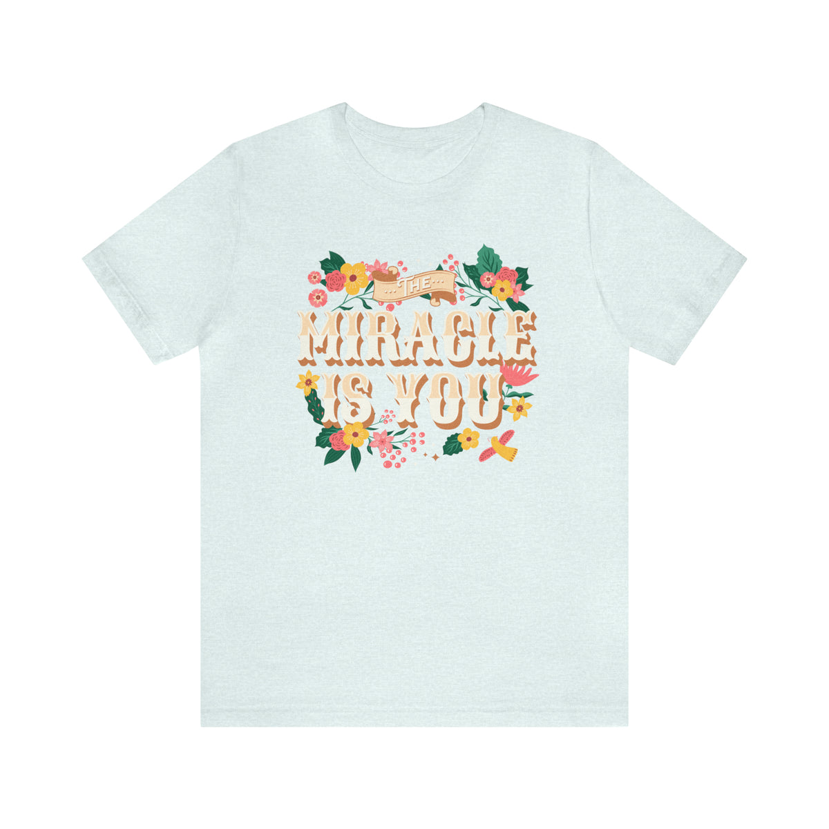 The Miracle Is You Bella Canvas Unisex Jersey Short Sleeve Tee