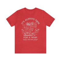 It's Always Time For A Whip Bella Canvas Unisex Jersey Short Sleeve Tee