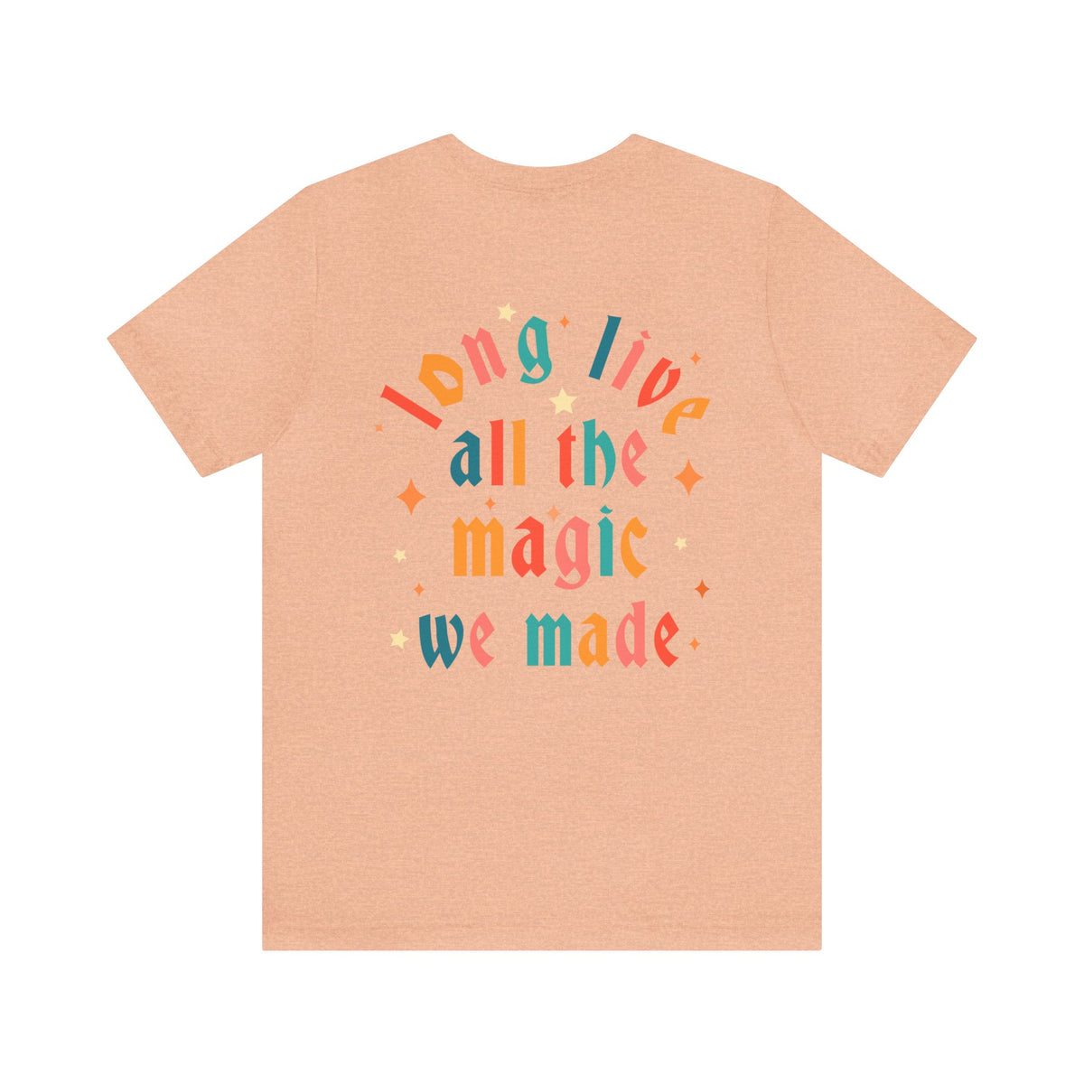 Long Live All The Magic We Made Bella Canvas Unisex Jersey Short Sleeve Tee