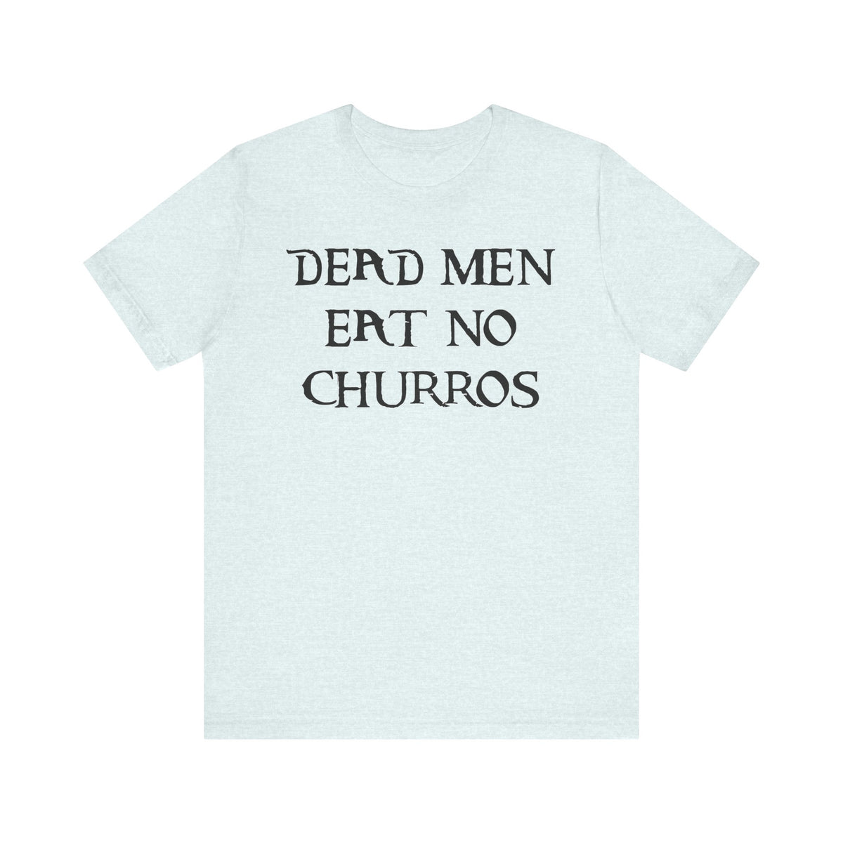 Dead Men Eat No Churros Bella Canvas Unisex Jersey Short Sleeve Tee