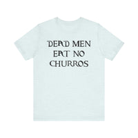 Dead Men Eat No Churros Bella Canvas Unisex Jersey Short Sleeve Tee