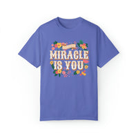 The Miracle Is You Comfort Colors Unisex Garment-Dyed T-shirt