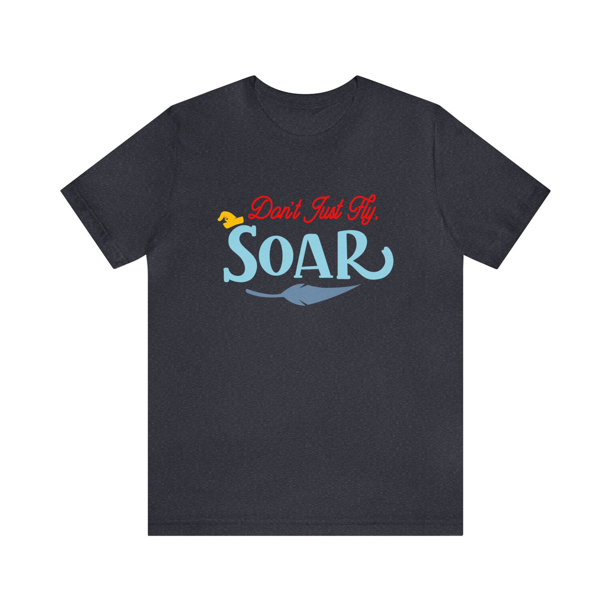Don't Just Fly Soar Bella Canvas Unisex Jersey Short Sleeve Tee
