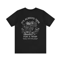 It's Always Time For A Whip Bella Canvas Unisex Jersey Short Sleeve Tee