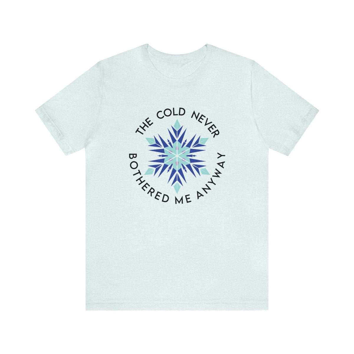 The Cold Never Bothered Me Anyway Bella Canvas Unisex Jersey Short Sleeve Tee