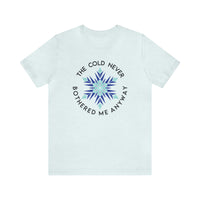The Cold Never Bothered Me Anyway Bella Canvas Unisex Jersey Short Sleeve Tee