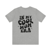 In My Cool Mom Era Bella Canvas Unisex Jersey Short Sleeve Tee