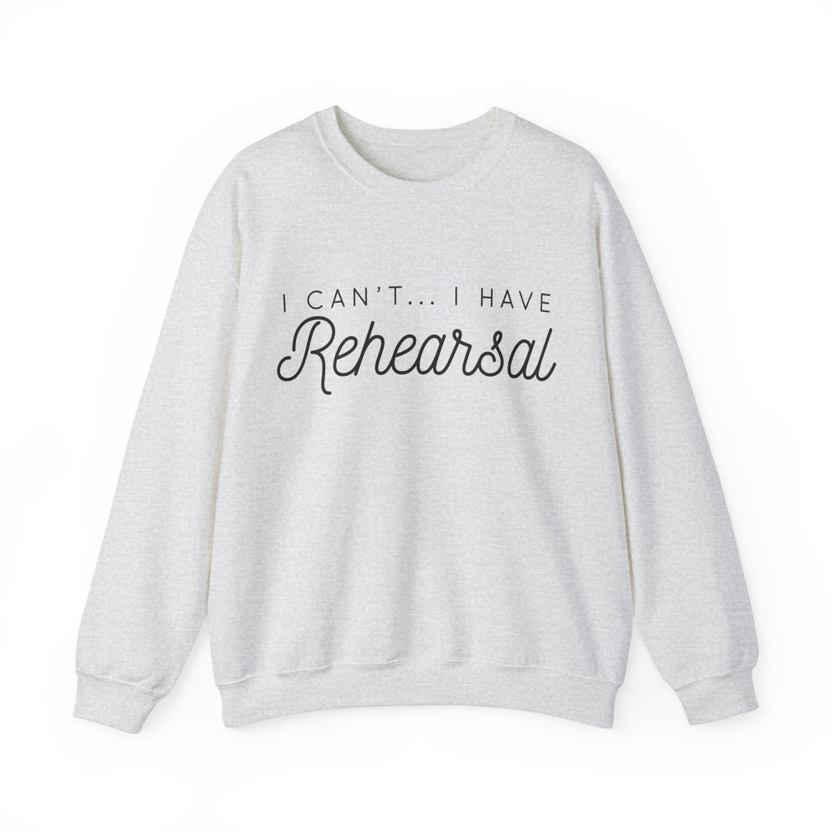 I Can't... I Have Rehearsal Gildan Unisex Heavy Blend™ Crewneck Sweatshirt