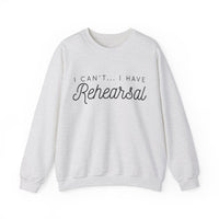 I Can't... I Have Rehearsal Gildan Unisex Heavy Blend™ Crewneck Sweatshirt