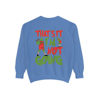That's It I'm Not Going Comfort Colors Unisex Garment-Dyed Sweatshirt
