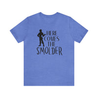 Here Comes The Smolder Bella Canvas Unisex Jersey Short Sleeve Tee