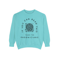If You Can Read This Thank The Phoenicians Comfort Colors Unisex Garment-Dyed Sweatshirt