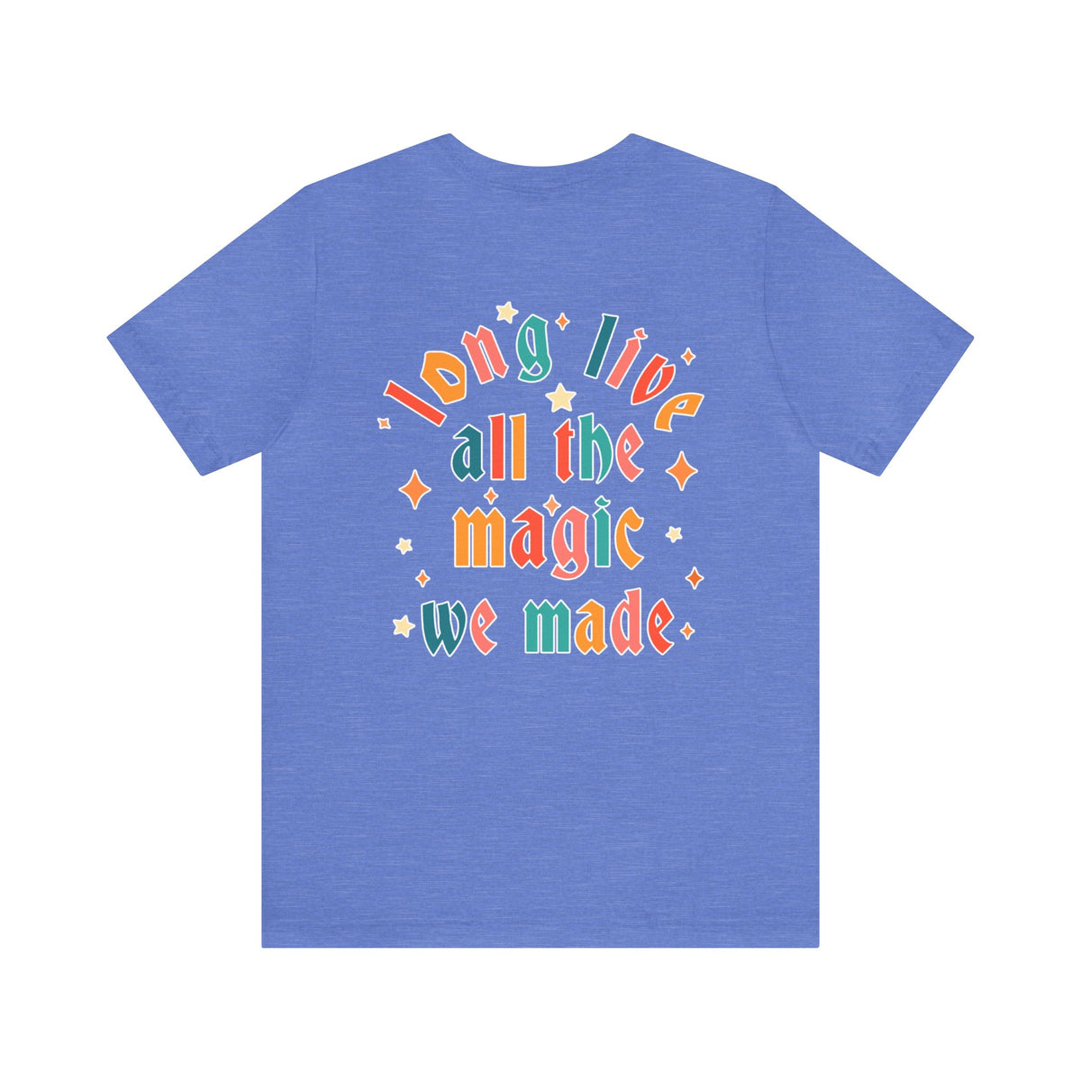 Long Live All The Magic We Made Bella Canvas Unisex Jersey Short Sleeve Tee