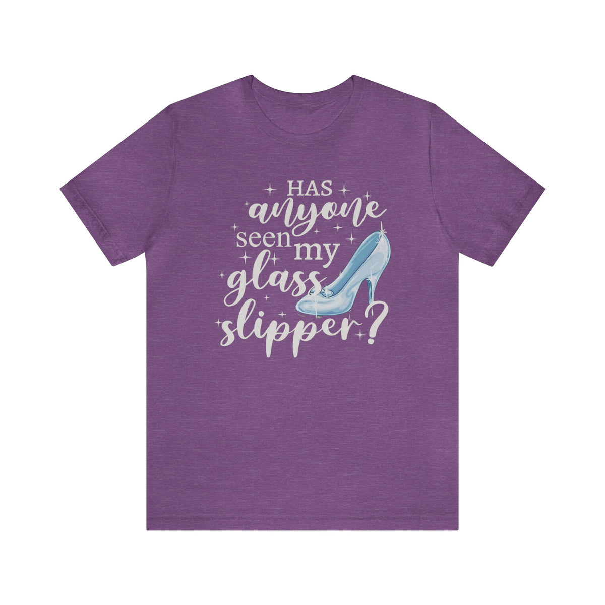 Has Anyone Seen My Glass Slipper Bella Canvas Unisex Jersey Short Sleeve Tee