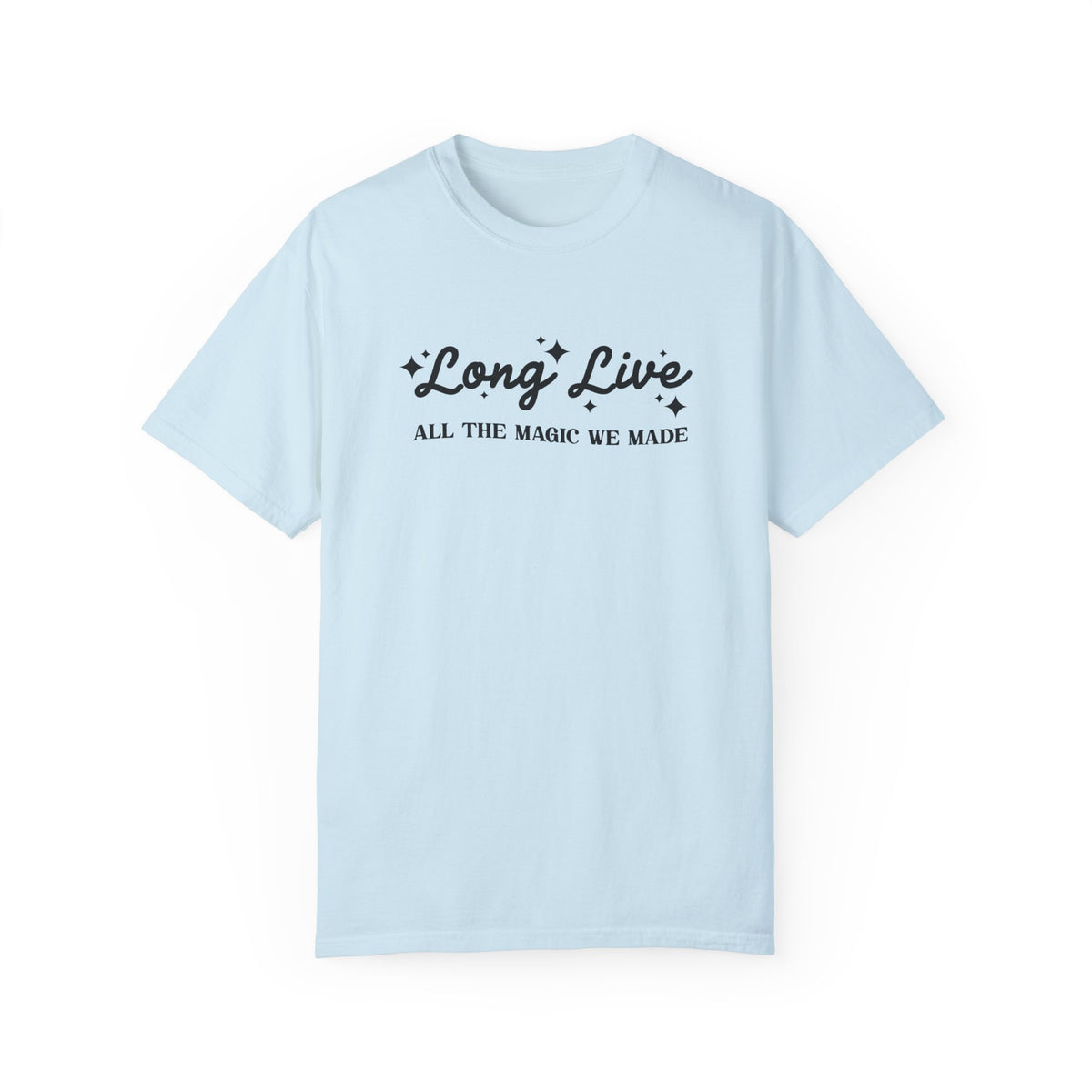 Long Live All The Magic We Made Comfort Colors Unisex Garment-Dyed T-shirt