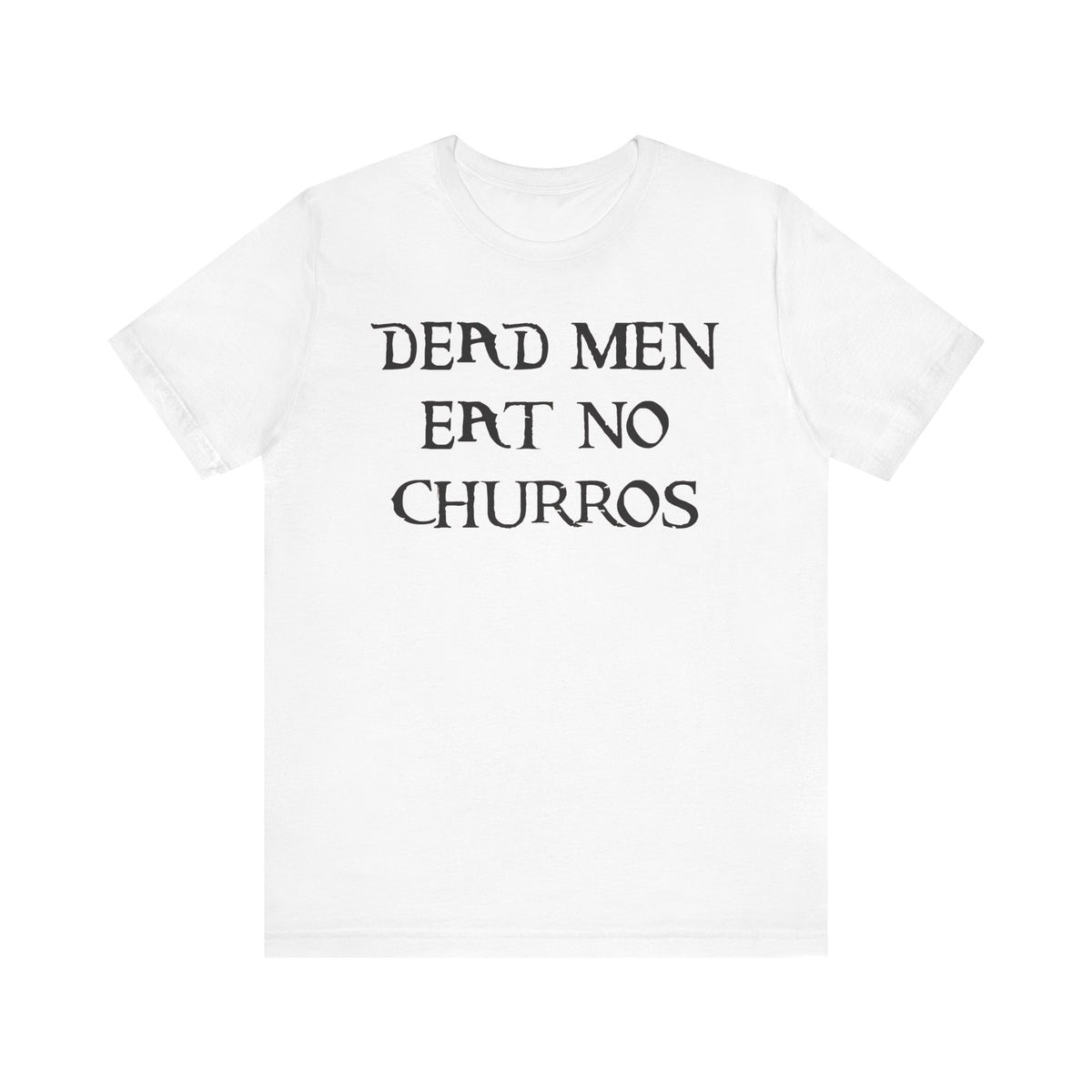 Dead Men Eat No Churros Bella Canvas Unisex Jersey Short Sleeve Tee