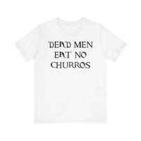Dead Men Eat No Churros Bella Canvas Unisex Jersey Short Sleeve Tee