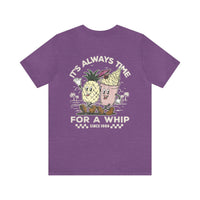 It's Always Time For A Whip Bella Canvas Unisex Jersey Short Sleeve Tee