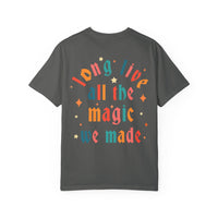 Long Live All The Magic We Made Comfort Colors Unisex Garment-Dyed T-shirt