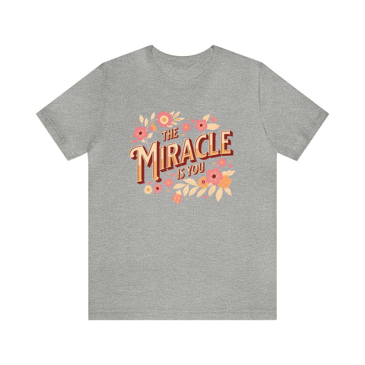 The Miracle Is You Bella Canvas Unisex Jersey Short Sleeve Tee