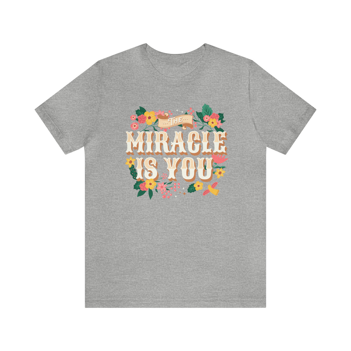 The Miracle Is You Bella Canvas Unisex Jersey Short Sleeve Tee