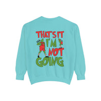 That's It I'm Not Going Comfort Colors Unisex Garment-Dyed Sweatshirt