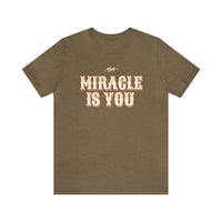 The Miracle Is You Bella Canvas Unisex Jersey Short Sleeve Tee