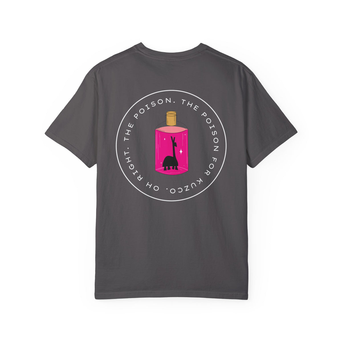 Oh Right The Poison Comfort Colors Unisex Garment-Dyed T-shirt