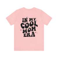 In My Cool Mom Era Bella Canvas Unisex Jersey Short Sleeve Tee