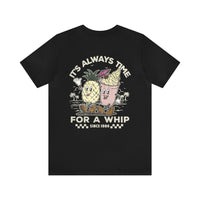 It's Always Time For A Whip Bella Canvas Unisex Jersey Short Sleeve Tee