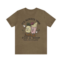 It's Always Time For A Whip Bella Canvas Unisex Jersey Short Sleeve Tee