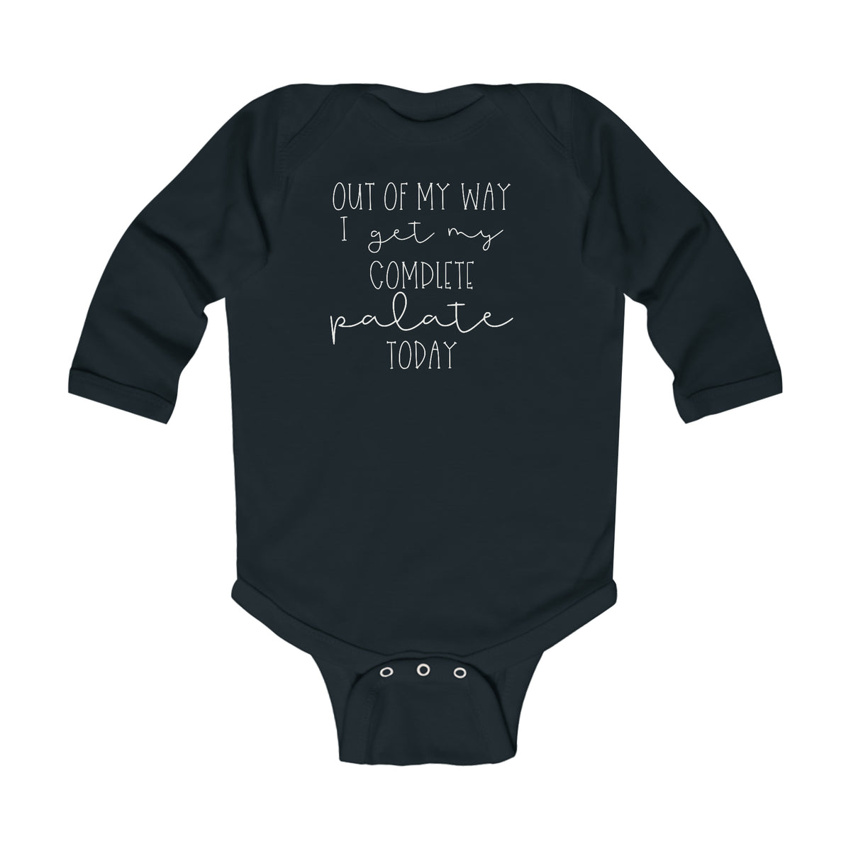 Out Of My Way I Get My Complete Palate Today Infant Long Sleeve Bodysuit