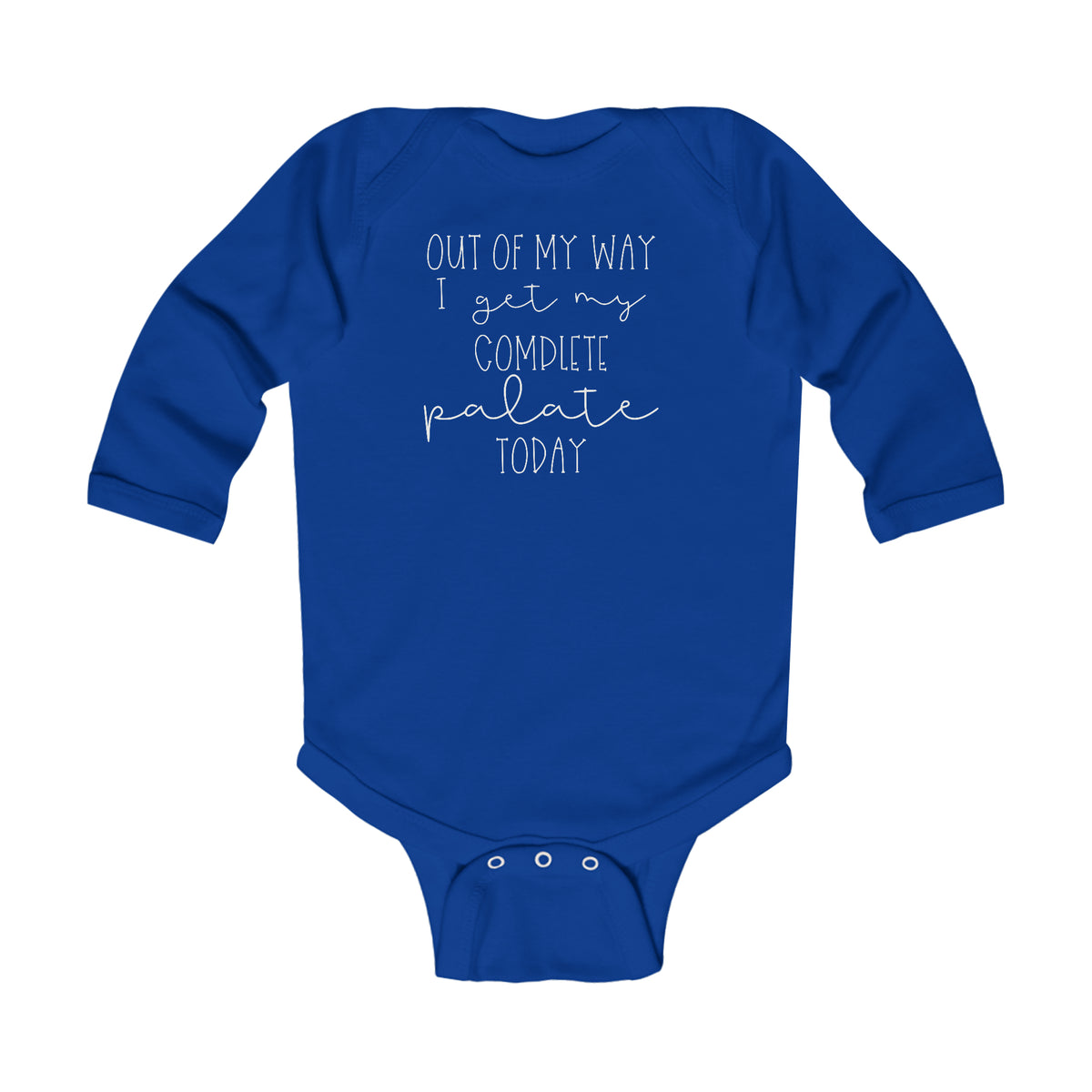 Out Of My Way I Get My Complete Palate Today Infant Long Sleeve Bodysuit