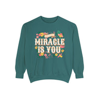 The Miracle Is You Comfort Colors Unisex Garment-Dyed Sweatshirt