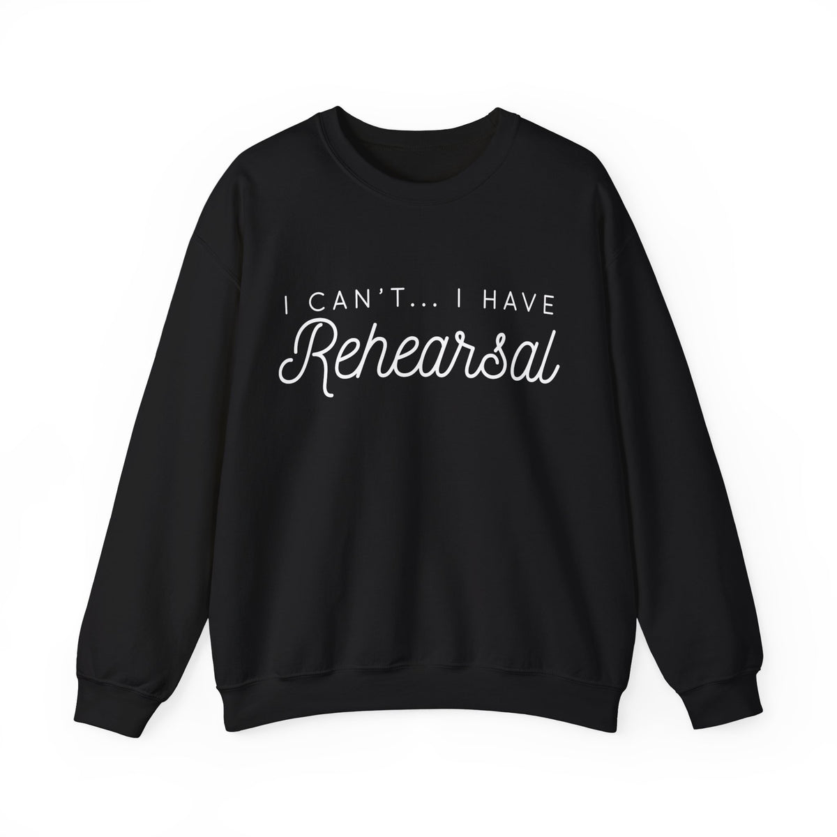 I Can't... I Have Rehearsal Gildan Unisex Heavy Blend™ Crewneck Sweatshirt