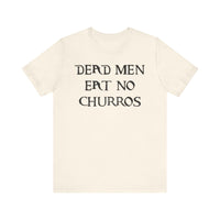 Dead Men Eat No Churros Bella Canvas Unisex Jersey Short Sleeve Tee