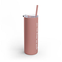 Long Live All The Magic We Made Maars Maker Skinny Matte Tumbler, 20oz