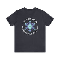 The Cold Never Bothered Me Anyway Bella Canvas Unisex Jersey Short Sleeve Tee
