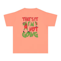 That's It I'm Not Going Comfort Colors Youth Midweight Tee