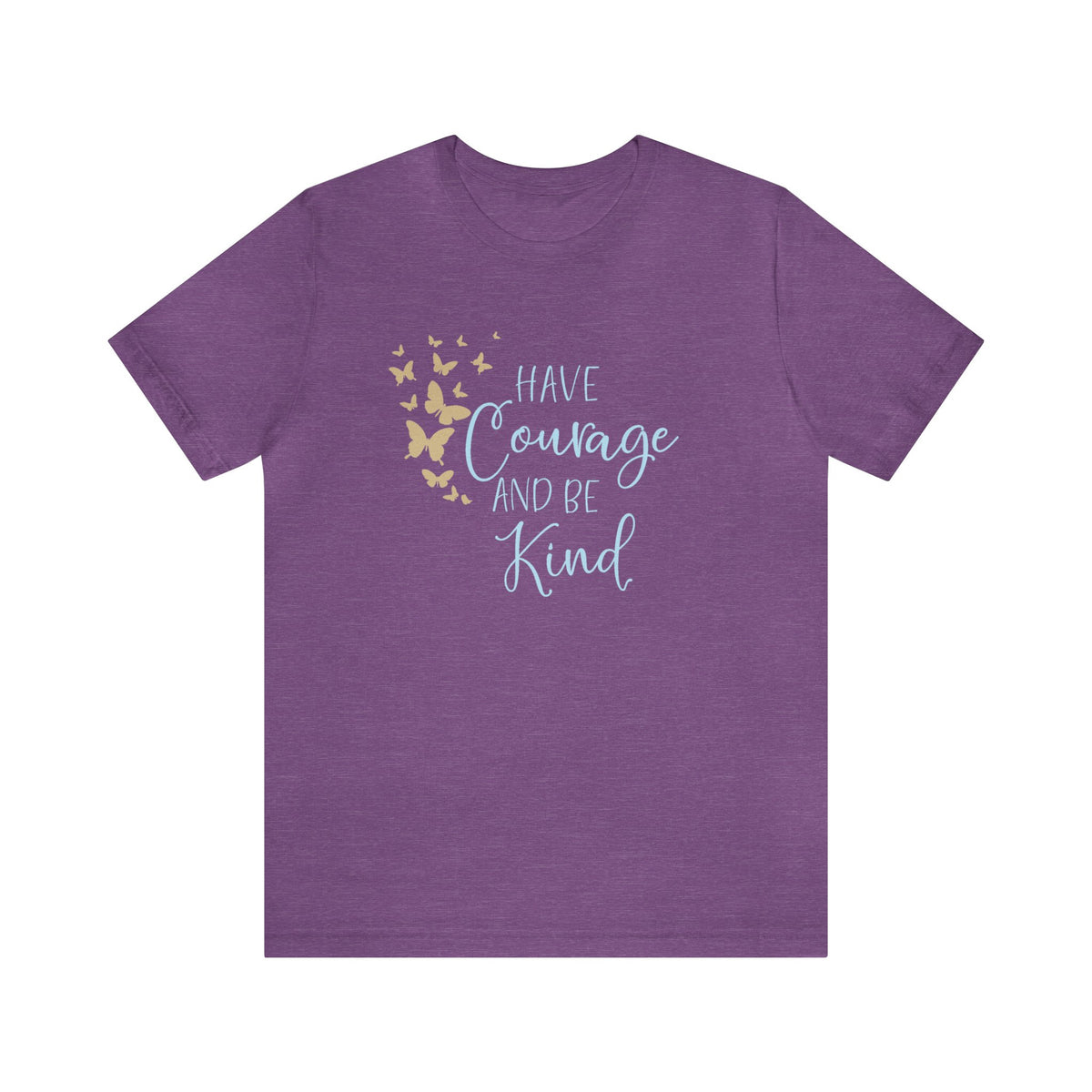 Have Courage And Be Kind Bella Canvas Unisex Jersey Short Sleeve Tee